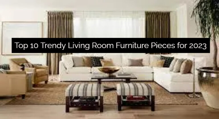 Top 10 Trendy Living Room Furniture Pieces for 2023