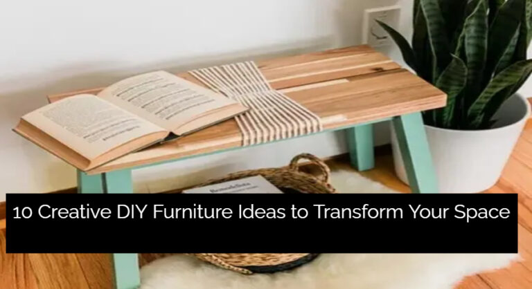 10 Creative DIY Furniture Ideas to Transform Your Space