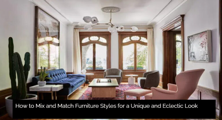How to Mix and Match Furniture Styles for a Unique and Eclectic Look