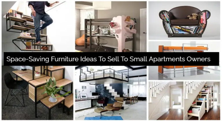 Space-Saving Furniture Ideas To Sell To Small Apartments Owners
